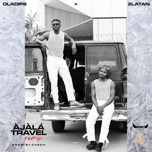 Oladips – Àjàlá Travel (Remix) ft. Zlatan
