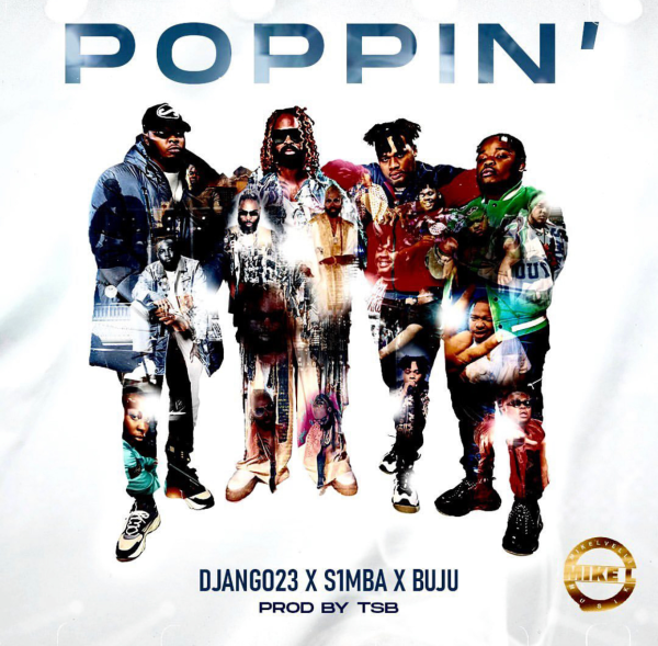 Django23 – Poppin’ ft. S1mba, BNXN & TSB