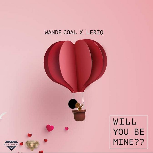 Wande Coal & LeriQ – Will You Be Mine
