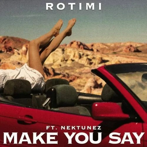 Rotimi - Make You Say Ft. Nektunez
