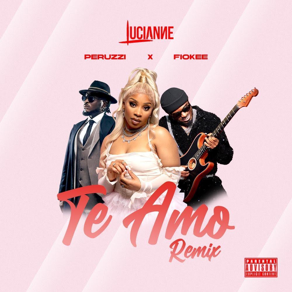 Lucianne - Te Amo (Remix) ft. Peruzzi & Fiokee