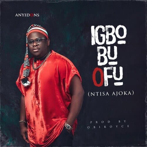 Anyidons - Igbo Bu Ofu (Ntisa Ajoka)