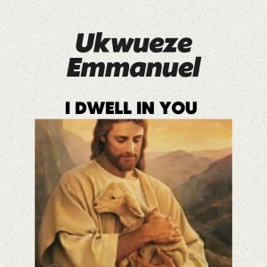 Ukwueze Emmanuel – I Dwell In You