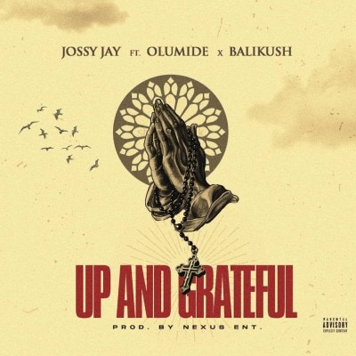 Jossy Jay – Up And Grateful Ft Olumide & Balikush