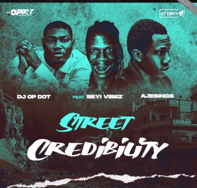 DJ OP Dot - Street Credibility Ft Seyi Vibez & Ajesings