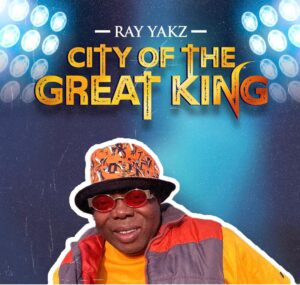 Ray Yakz – City Of The Great King