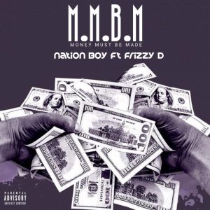Nation Boy Ft. Frizzy D - M.M.B.M (Money Must Be Made)