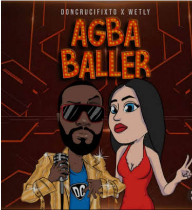 Don Crucifixto - Agba Baller Ft. Wetly
