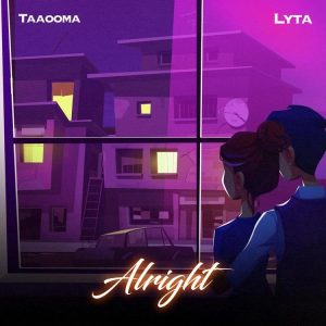 lyrics Taaooma – Alright Ft. Lyta