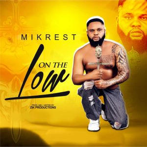Mikrest - On The Low Ft. Zikmafi