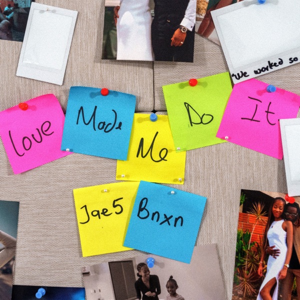 JAE5 – Love Made Me Do It ft. Bnxn