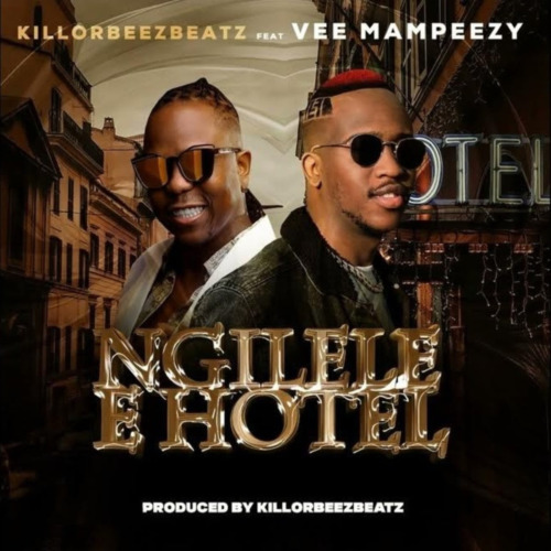 Killorbeezbeatz – Ngilele E Hotel (Remix) ft. Vee Mampeezy