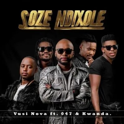 Vusi Nova – Soze Ndixole ft 047 & Kwanda