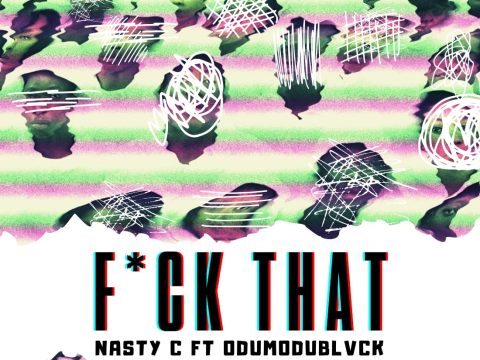 Nasty C – Fuck That (Remix) ft. ODUMODUBLVCK