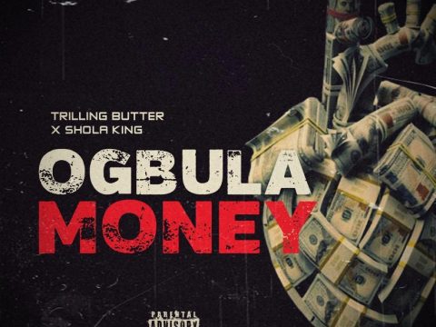 Trilling Butter ft. Shola King - Ogbula Money